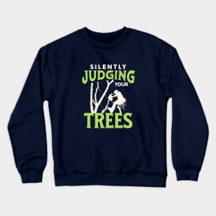 Silently Judging Your Trees - Gifts For Arborists Crewneck Sweatshirt